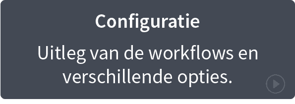 Configuratie - Uitleg van de workflows en verschillende opties
